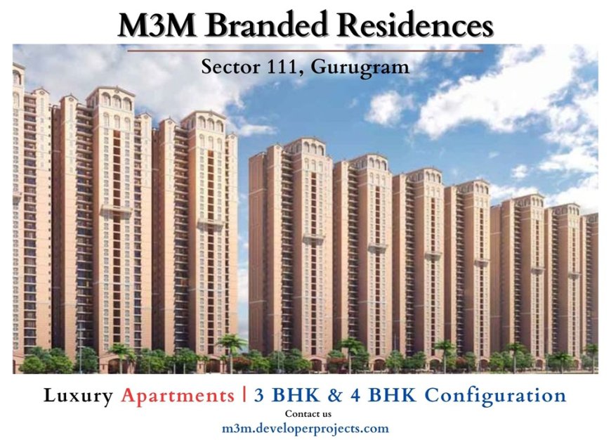 M3M Branded Residences Sector 111 Gurugram | Your Tryst With Magnificence
