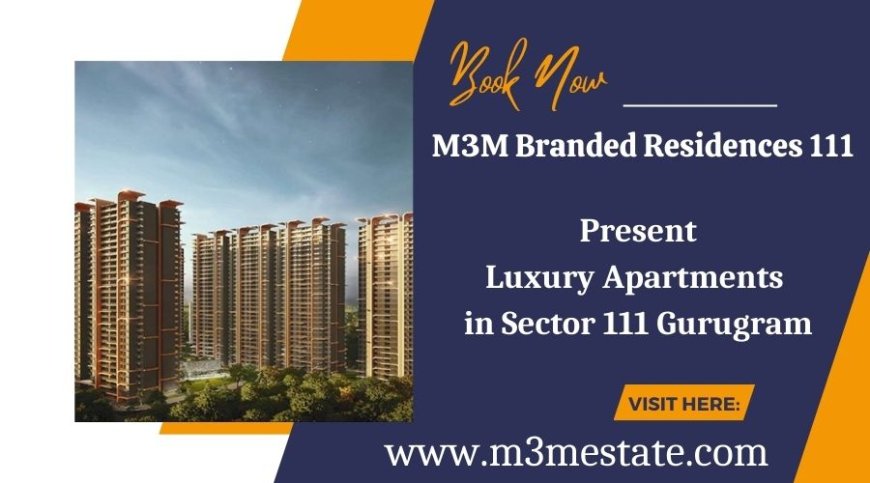 M3M Branded Residences 111 - Landmark Living On The Avenue