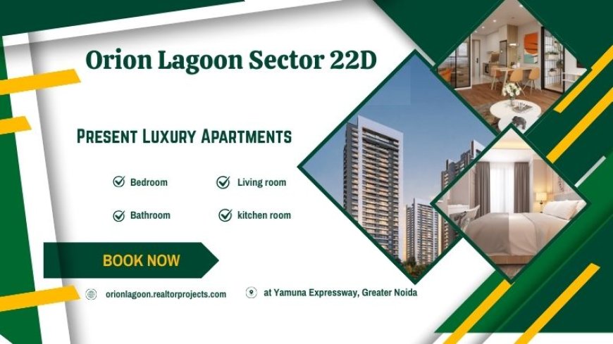 Orion Lagoon Sector 22D Greater Noida - Your Key To Stylish Living