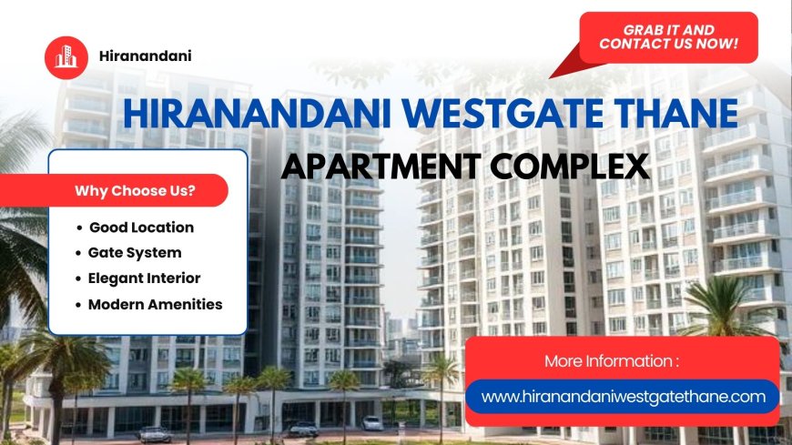 Hiranandani Westgate Thane Phase 1: Full Project Guide