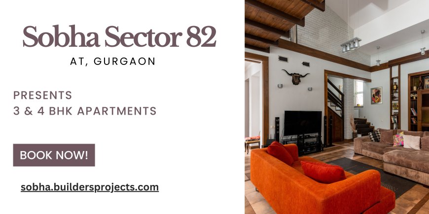 Sobha Sector 82 Gurugram | Your Home Journey, Our Expertise
