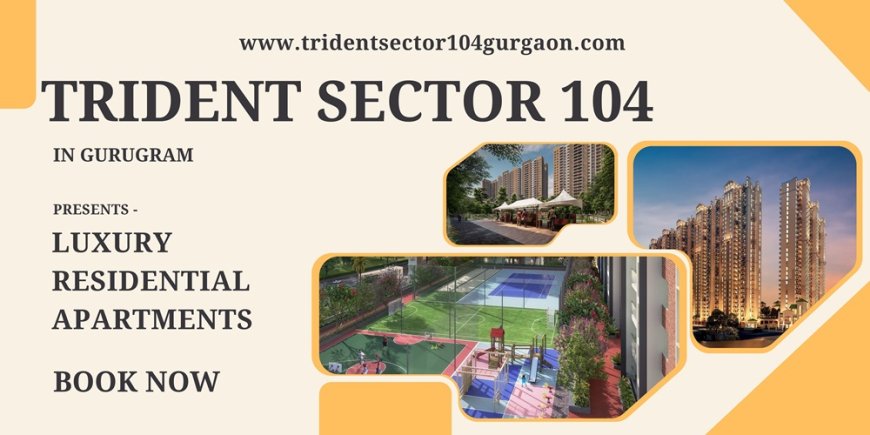 Trident Sector 104 Gurugram - Happiness Can Be Found In Unexpected Places