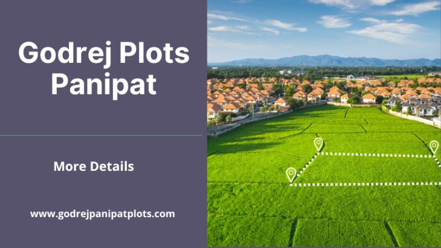 Godrej Plots Panipat | Discover Modern Living