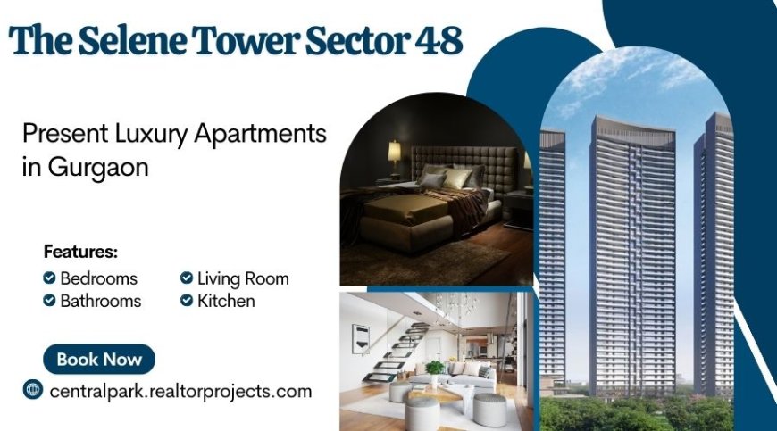 Central Park The Selene Tower Sector 48 - Elevate Your Everyday