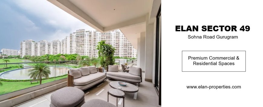 Elan Sector 49 At Sohna Road In Gurugram | Upcoming Residential Launch