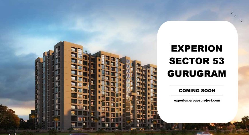 Experion Sector 53, Gurugram | Enjoy Luxury and Exotic Lifestyle
