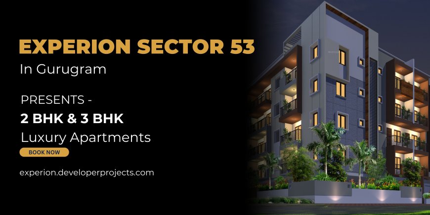 Experion Sector 53 Gurgaon - We Make Your Home Beautiful