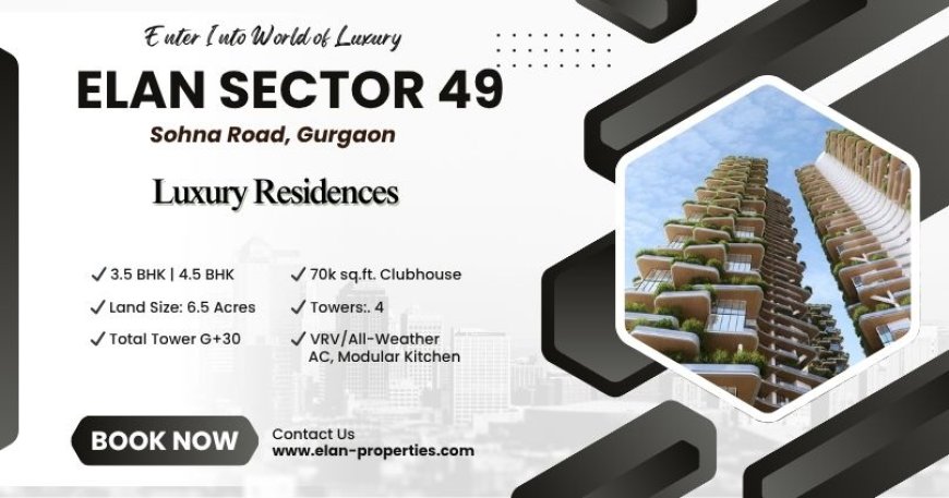 Elan Sector 49 Gurgaon | The Pinnacle Of Perfection