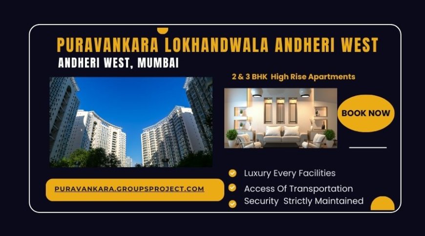 Puravankara Lokhandwala Mumbai | Opening doors to new beginnings