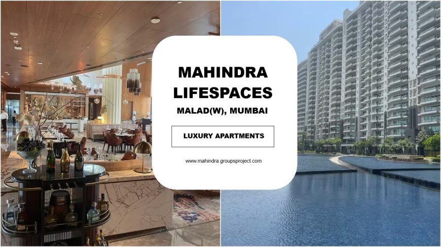 Book Your New Apartment At Mahindra Malad West In Mumbai