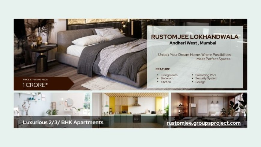 Rustomjee Lokhandwala Mumbai - Opening doors to endless possibilities