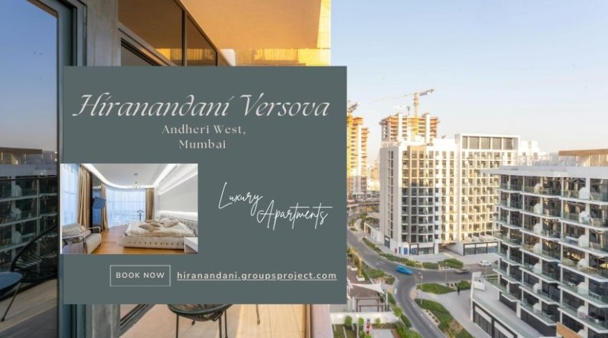Hiranandani Andheri West Mumbai - Opening doors to new beginnings