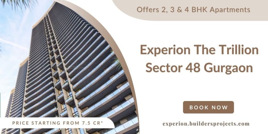 Experion The Trillion Sector 48 Gurugram | Your Dream Home Awaits
