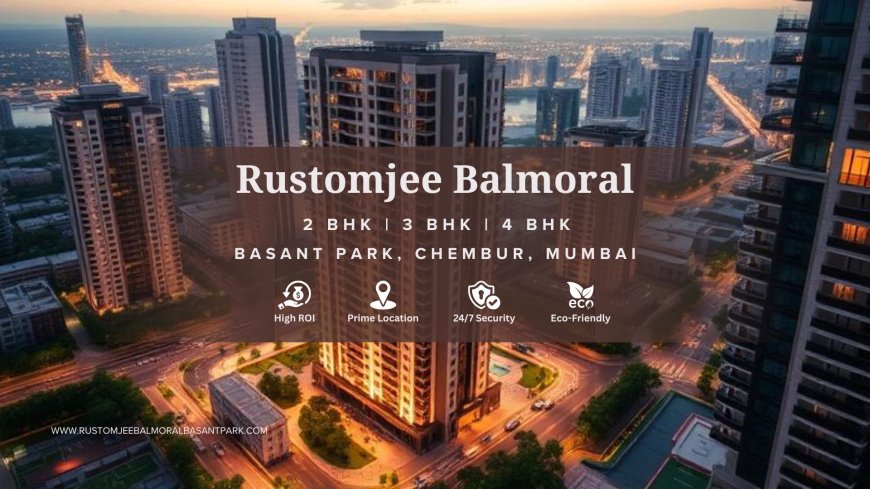 Rustomjee Balmoral: Luxury Living in Basant Park, Chembur