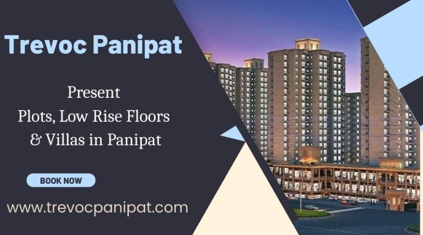 Trevoc Project in Panipat - Crafted for the Elite. Designed for You
