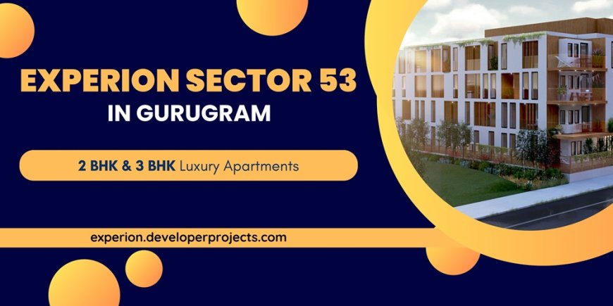 Experion Sector 53 Gurugram - Bring Home The Sunshine