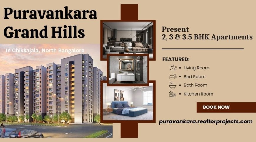 Puravankara Grand Hills Chikkajala Bangalore - Horizon Living In Style
