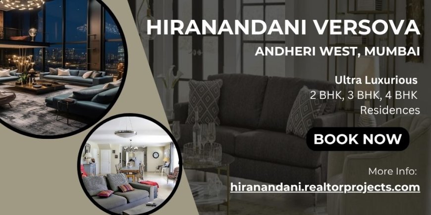 Hiranandani Versova Mumbai | The True Meaning Of Luxury