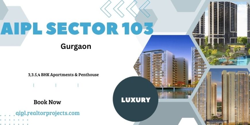 AIPL Sector 103 Gurugram - Turning Dreams Key