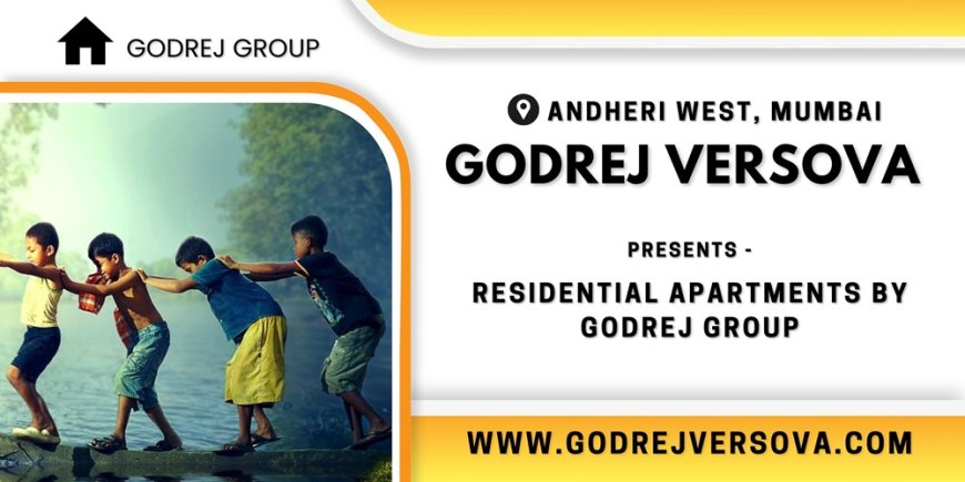 Godrej Versova Andheri West Mumbai: A Lifetime of Happiness