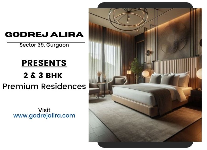 Godrej Alira Gurgaon | Glimpse into the Life That Awaits You Here