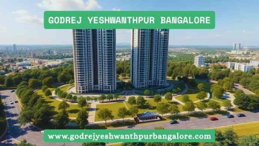 Godrej Yeshwanthpur Bangalore | Buy Your Perfect Flats