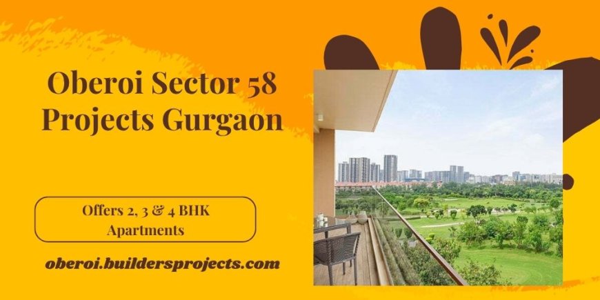 Flats In Oberoi Sector 58 Gurgaon With Excellent Location