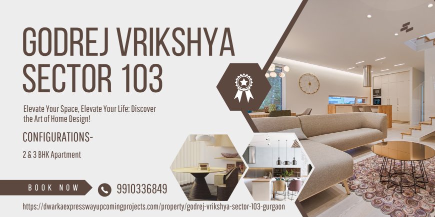 Godrej Vrikshya Sector 103 Gurgaon: A Symphony of Luxury and Serenity