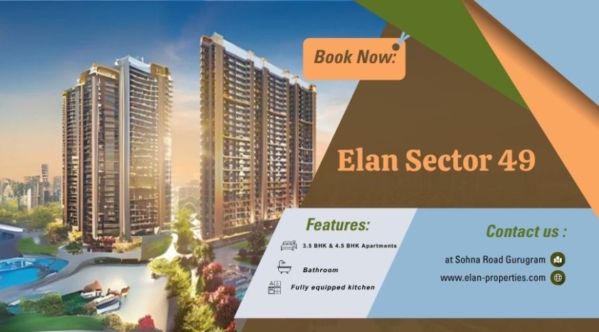 Elan Sector 49 Gurgaon - Stellar Amenities At Your Fingertips