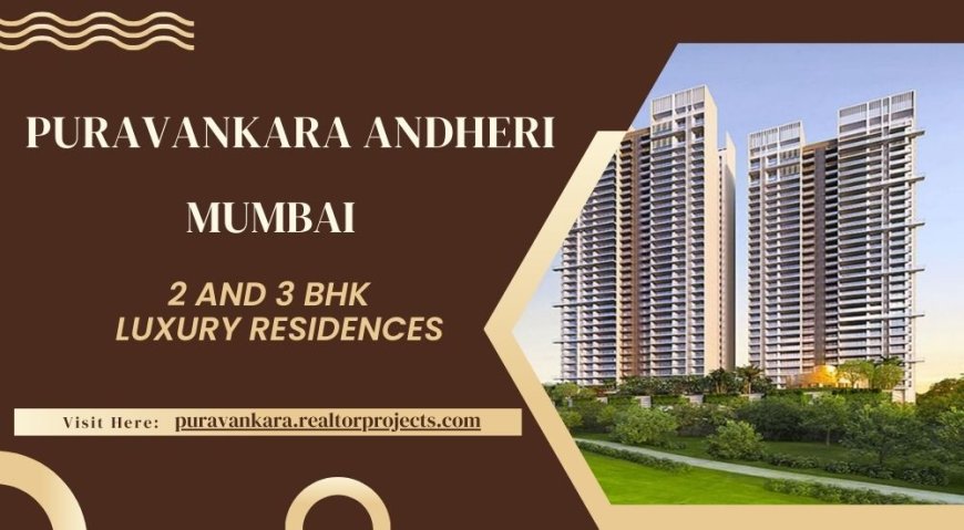 Puravankara Andheri Offers Luxury Apartments