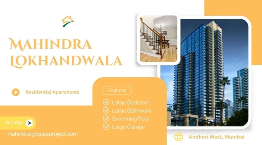 Mahindra Lokhandwala Mumbai | A Diligent Investment For You!