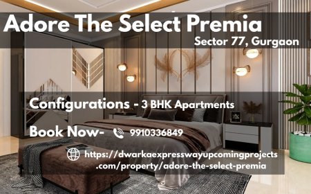 Adore The Select Premia Sector 77 Gurgaon: Elevate Your Lifestyle with Unmatched Luxury