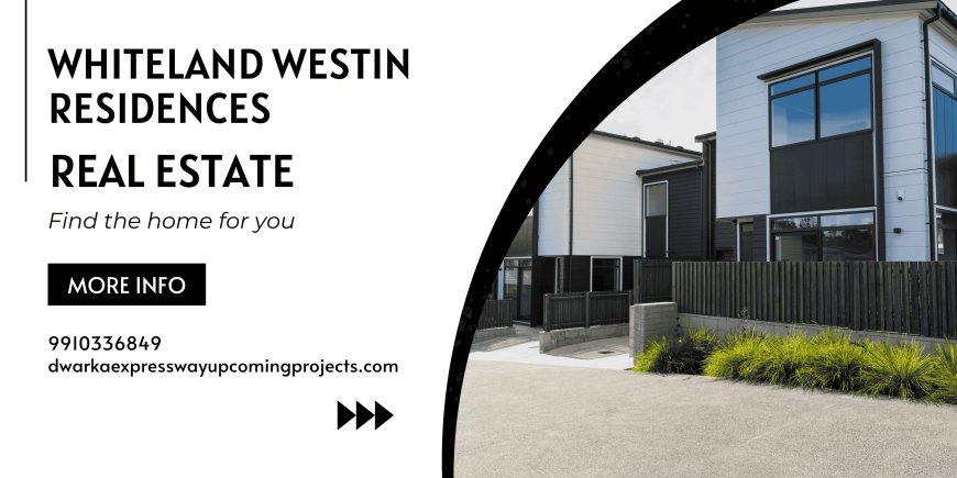 Whiteland Westin Residences: Luxury Living Redefined in Sector 103, Dwarka Expressway, Gurgaon