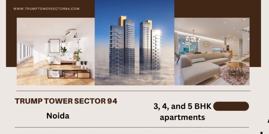 Trump Tower In Sector 94 Noida - Find Your Sanctuary