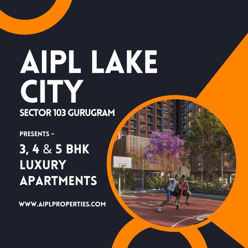 AIPL Lake City Sector 103 – Premium Residences in Gurgaon