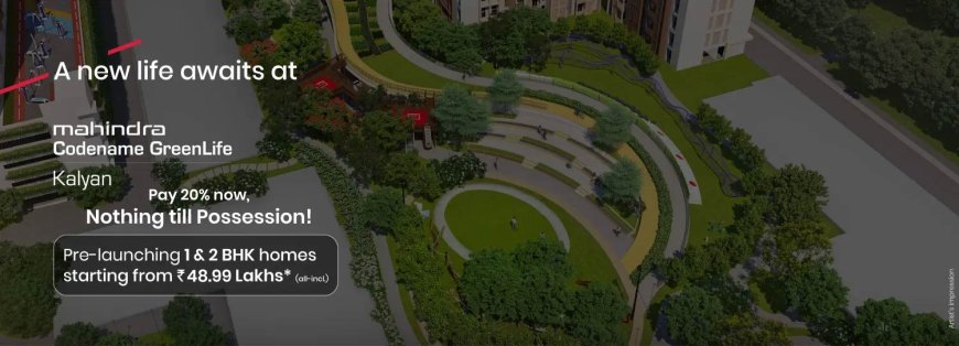 Mahindra Codename GreenLife Kalyan – 1 & 2 BHK Eco-Friendly Flats in MMR