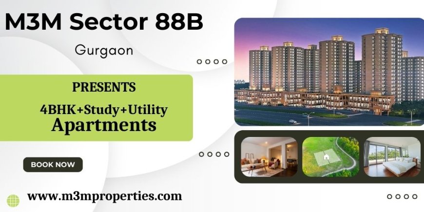 M3M Sector 88B | Exclusivity, Richness & Originality | Luxury Apartments in Gurgaon