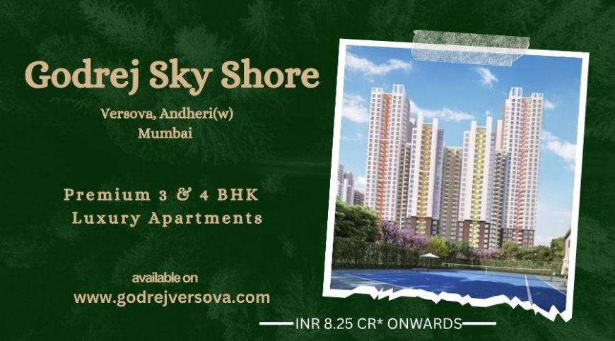 Godrej Sky Shore, Versova | Luxury Living In Andheri(w), Mumbai