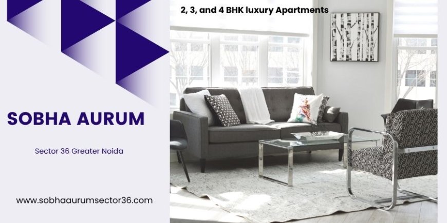 Sobha Aurum Project in  Sector 36  - Where Happiness Lives