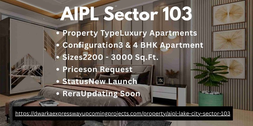 AIPL Sector 103: A Symphony of Luxury and Connectivity in Gurgaon