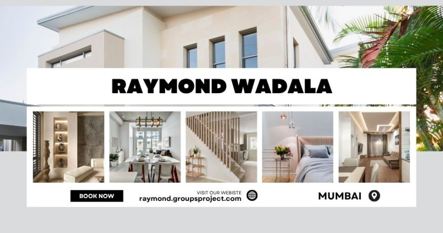 Raymond Wadala Mumbai | A Luxurious Living
