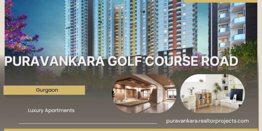 Puravankara Golf Course Road Gurgaon - Turning Houses into Dreams