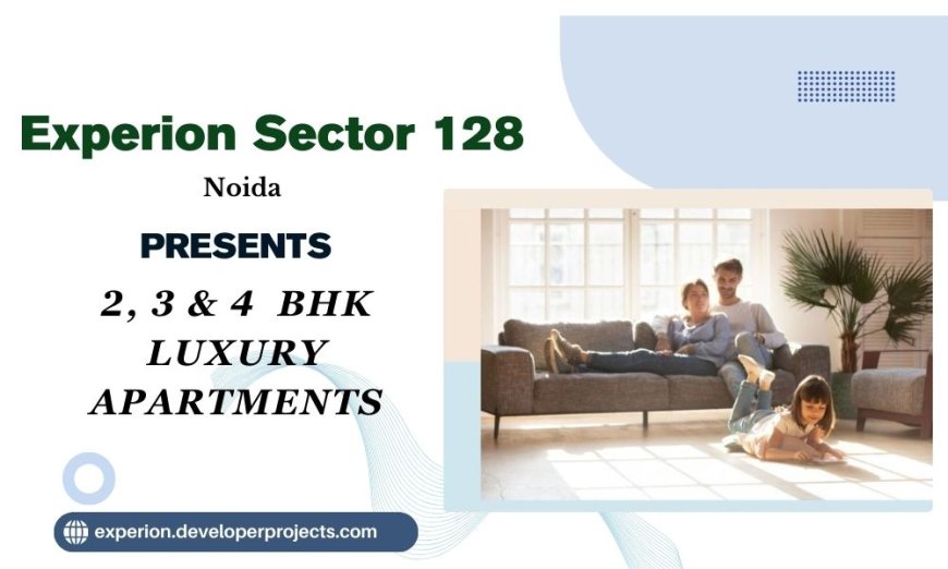 Experion Sector 128 | Where Golf-Course Living Meets Ultra-Luxury Design | Luxury Apartments In Noida