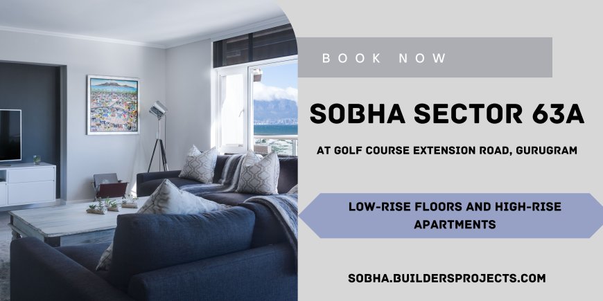 Sobha Low Rise Floors Sector 63A Gurugram - Love Where Your House Is