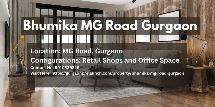 Bhumika MG Road Gurgaon: A Premier Commercial Landmark in Gurugram