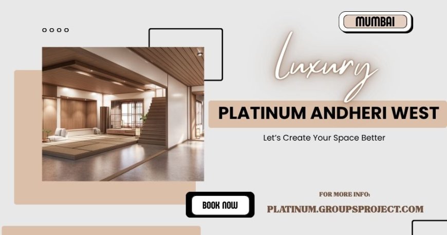 Platinum Andheri West Mumbai | The Gateway to Urban Living