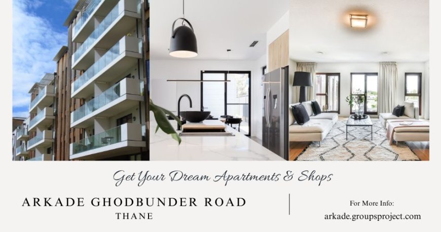 Arkade Ghodbunder Road Thane | Unleash the Potential of Your Land