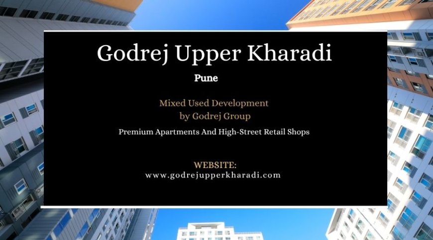 Why Investing in Godrej Upper Kharadi Pune is a Wise Choice ?