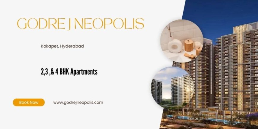 Godrej Neopolis Kokapet Hyderabad - Where Life Thrives