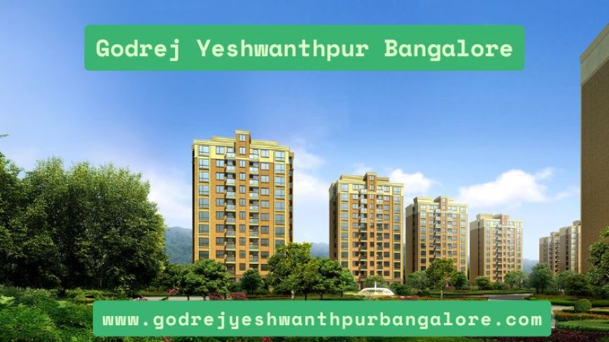 Godrej Yeshwanthpur Bangalore | Buy Luxury Living Spaces